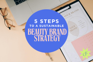 Featured image for '5 Steps to a Sustainable Beauty Brand'