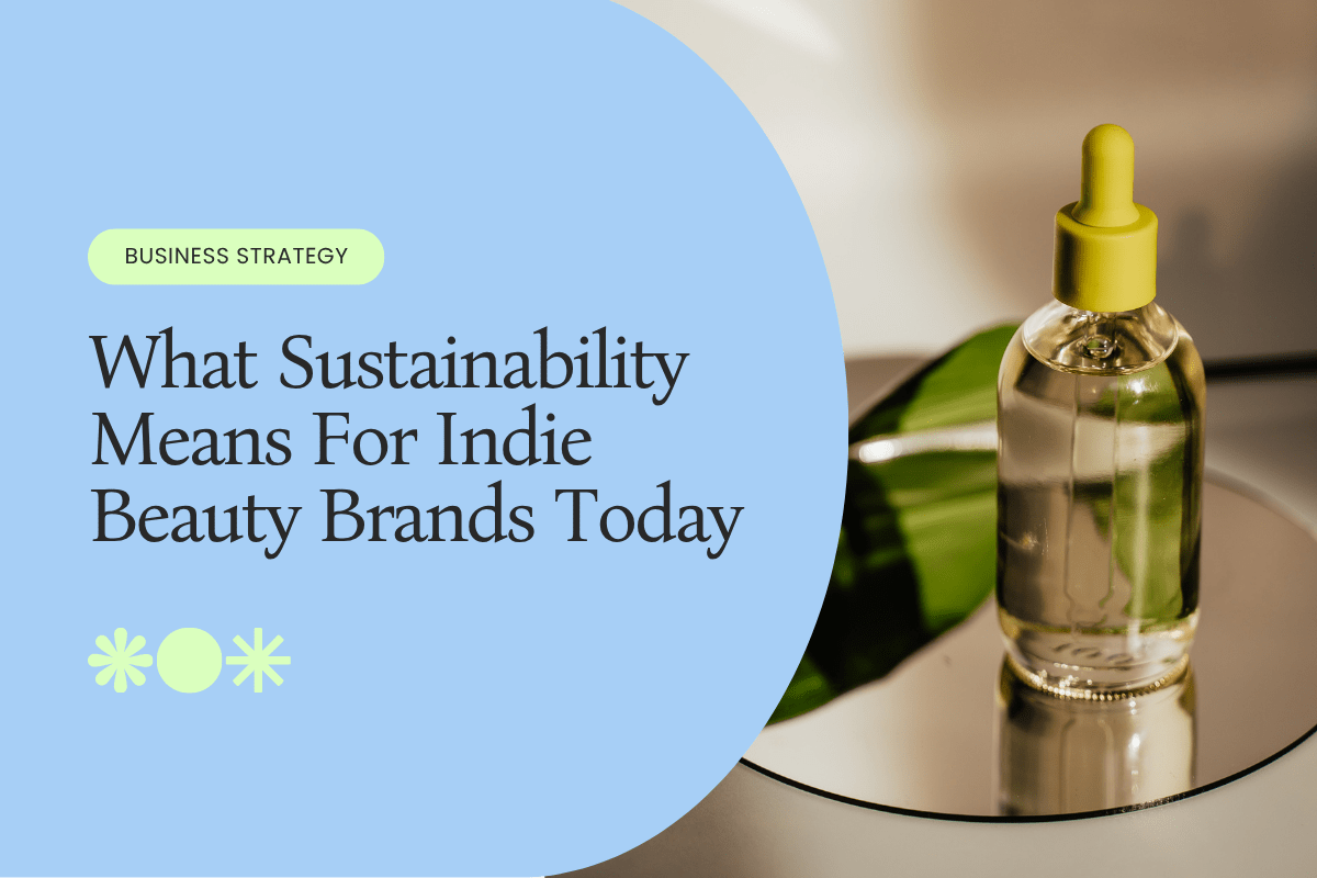 What Sustainability Means for Indie Beauty Brands Today